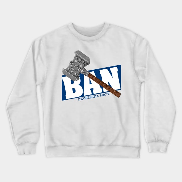 BAN Hammer - Incorrigible Party Crewneck Sweatshirt by emilyRose3